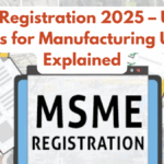 MSME Registration 2025 – Udyam Rules for Manufacturing Units Explained