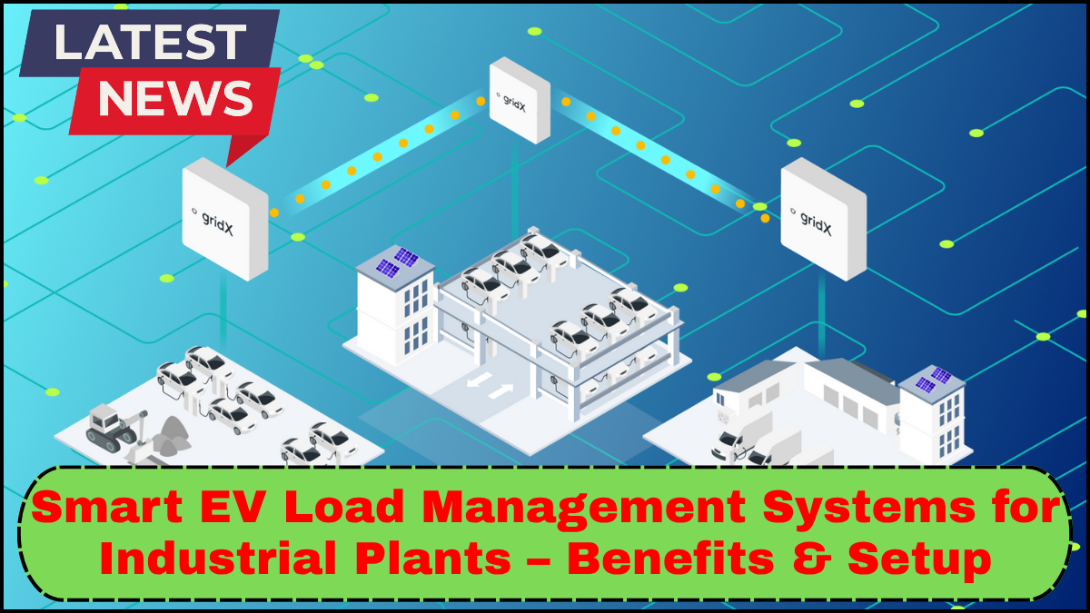 Smart EV Load Management Systems for Industrial Plants – Benefits & Setup