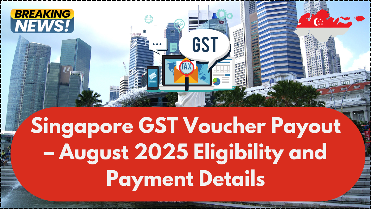Singapore GST Voucher Payout – August 2025 Eligibility and Payment Details
