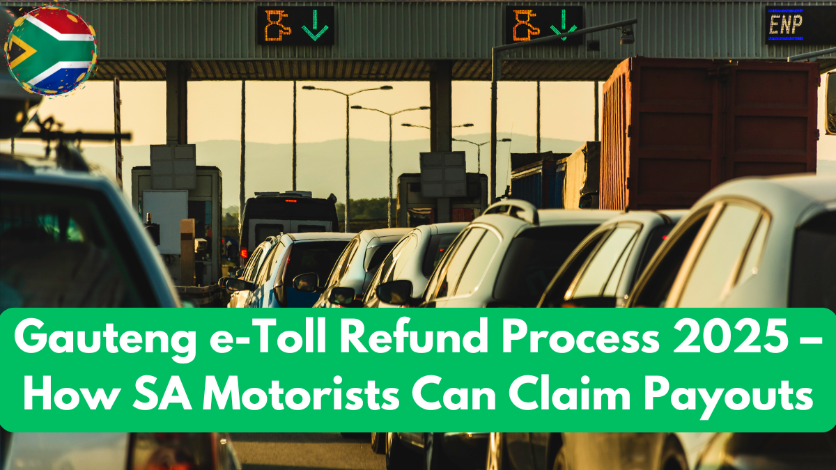 Gauteng e-Toll Refund Process 2025 – How SA Motorists Can Claim Payouts
