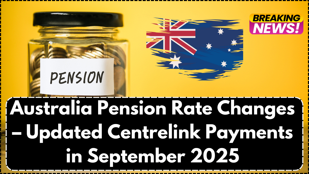 Australia Pension Rate Changes – Updated Centrelink Payments in September 2025