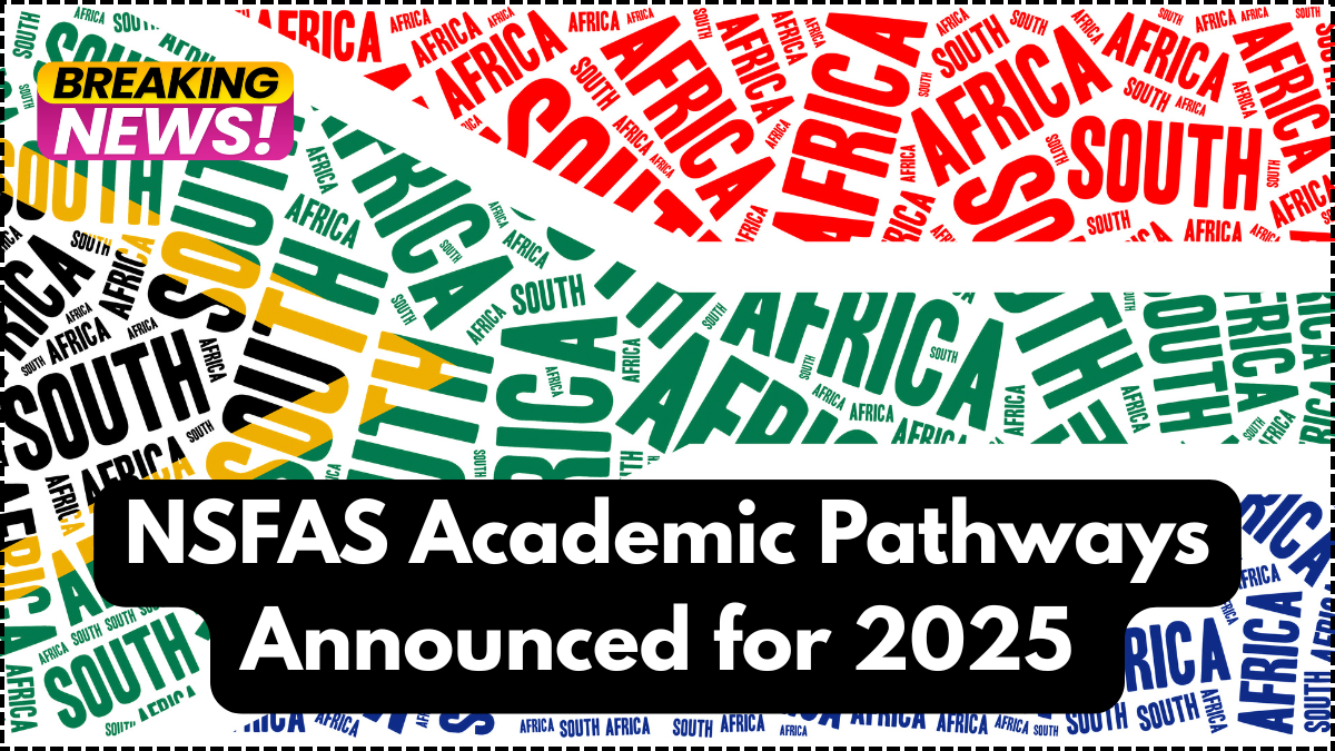 NSFAS Academic Pathways Announced for 2025 – August Rollout Details for South African Students