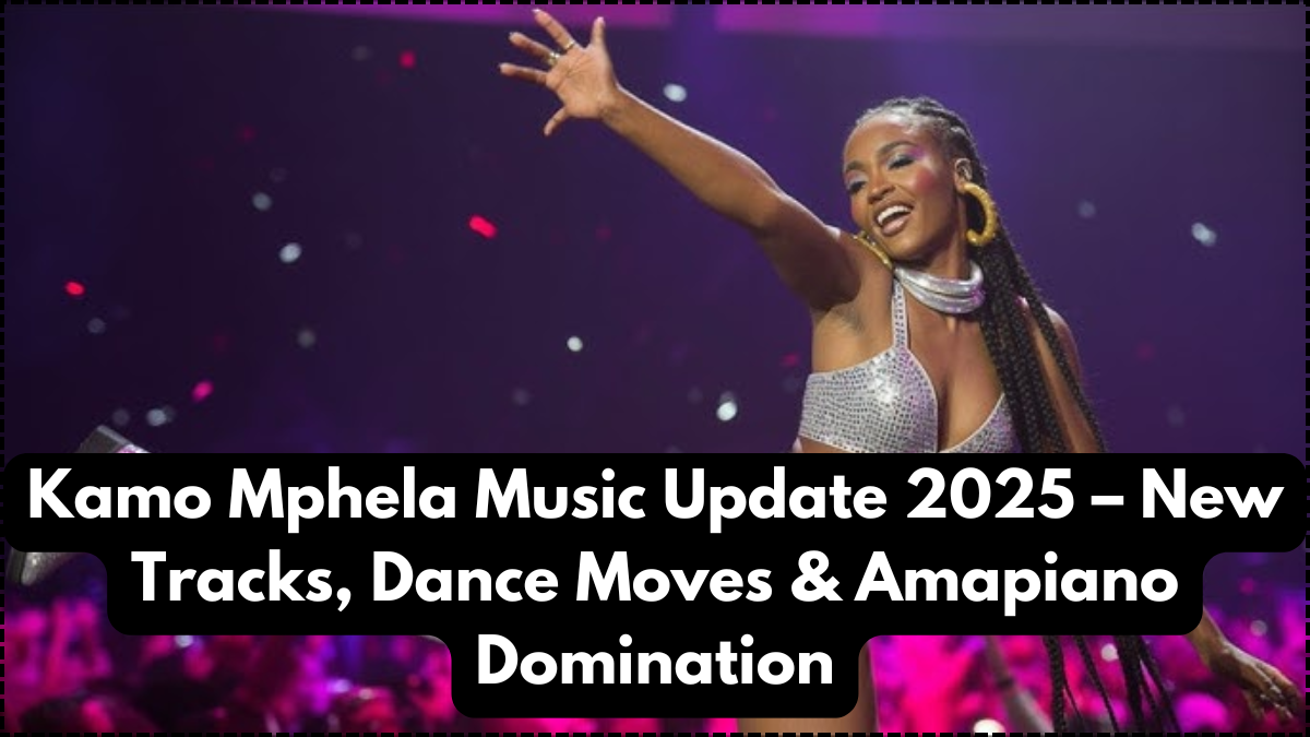 Kamo Mphela Music Update 2025 – New Tracks, Dance Moves & Amapiano Domination