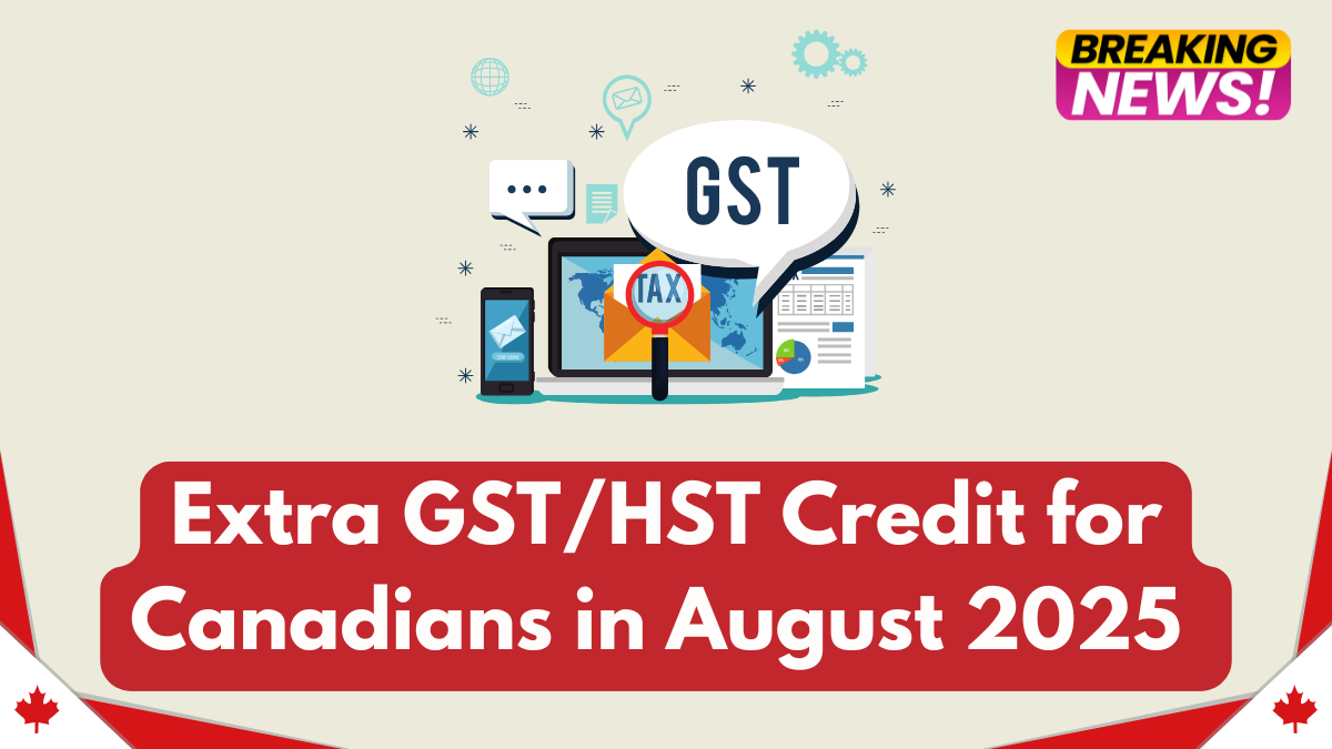 Extra GST/HST Credit for Canadians in August 2025 – Eligibility and Amounts Explained