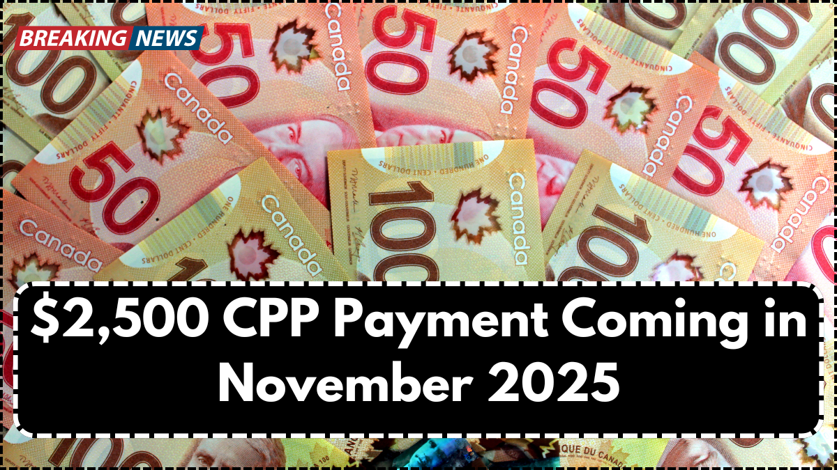 $2,500 CPP Payment Coming in November 2025: Eligibility, Deposit Dates & CRA Updates