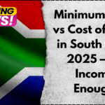 Minimum Wage vs Cost of Living in South Africa 2025 – Are Incomes Enough?