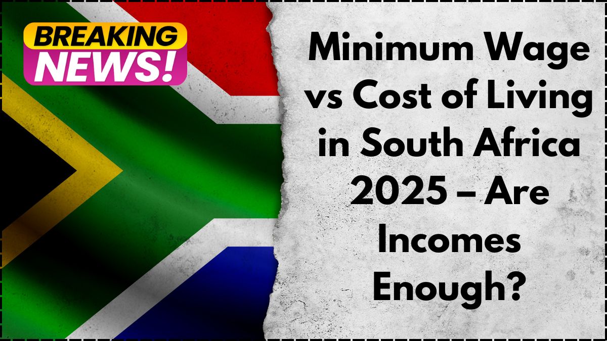 Minimum Wage vs Cost of Living in South Africa 2025 – Are Incomes Enough?