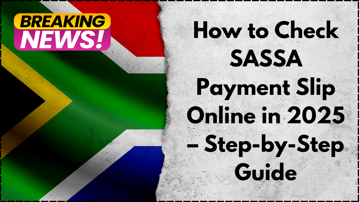 How to Check SASSA Payment Slip Online in 2025 – Step-by-Step Guide