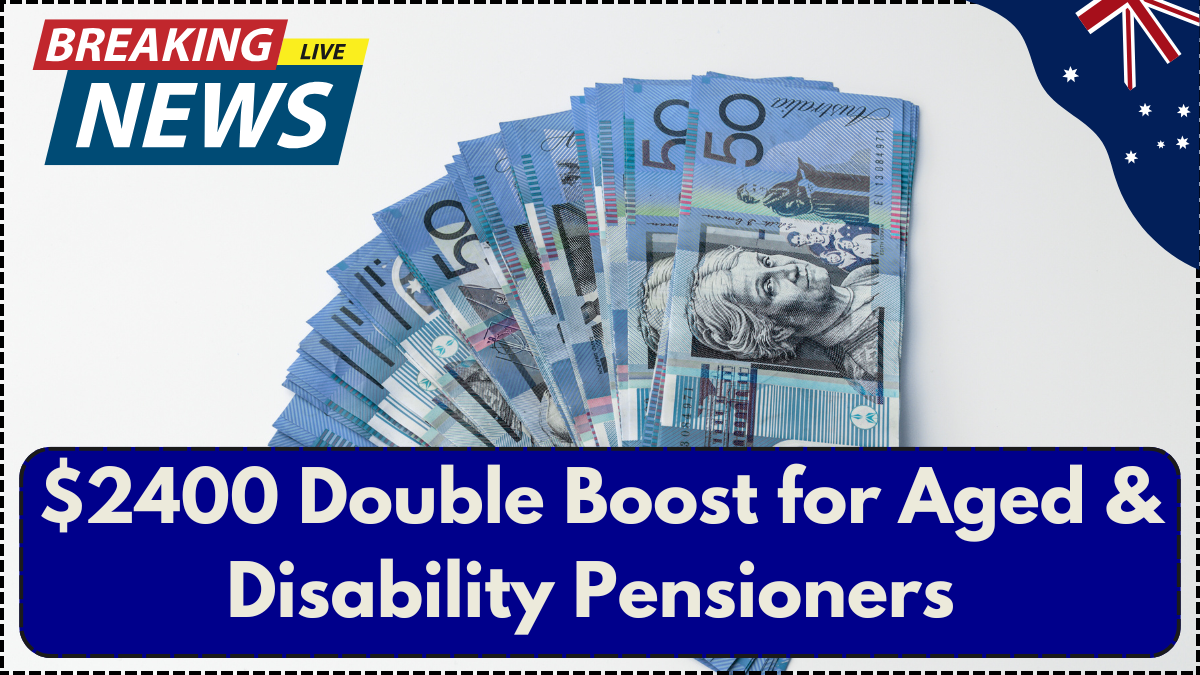 $2400 Double Boost for Aged & Disability Pensioners – Australia August 2025