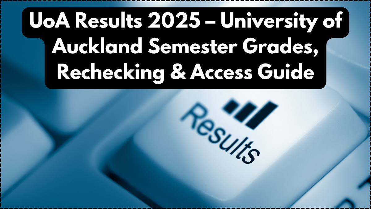 UoA Results 2025 – University of Auckland Semester Grades, Rechecking & Access Guide