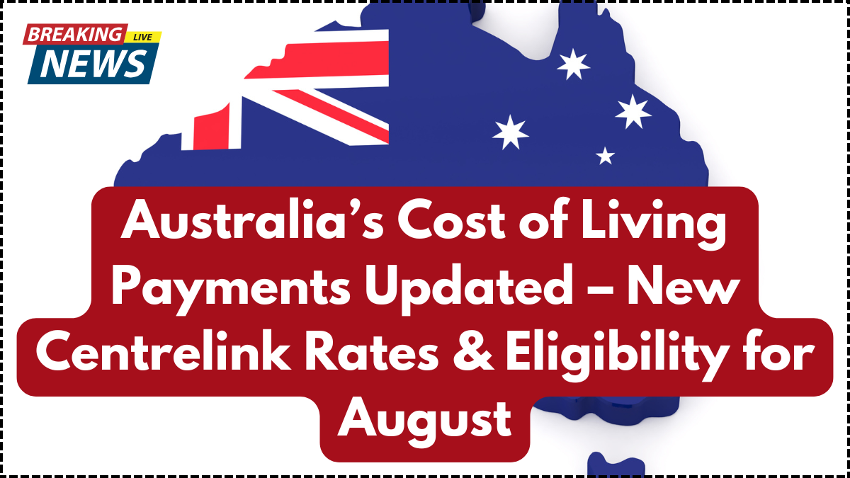 Australia’s Cost of Living Payments Updated – New Centrelink Rates & Eligibility for August