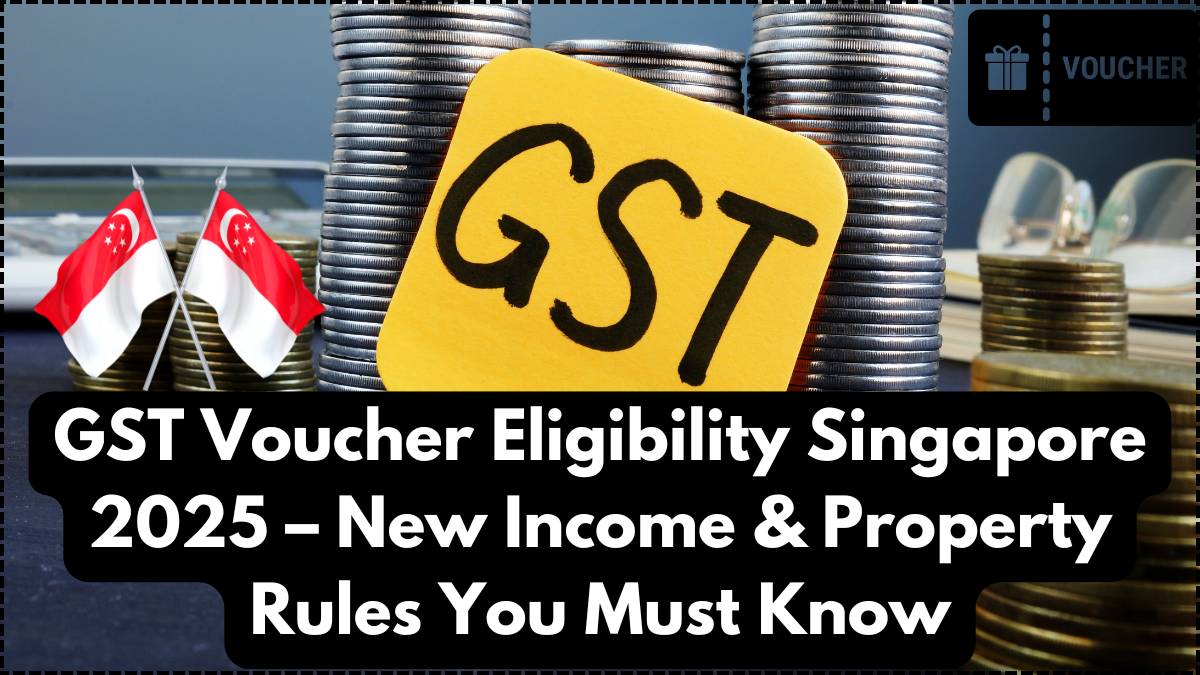 GST Voucher Eligibility Singapore 2025 – New Income & Property Rules You Must Know