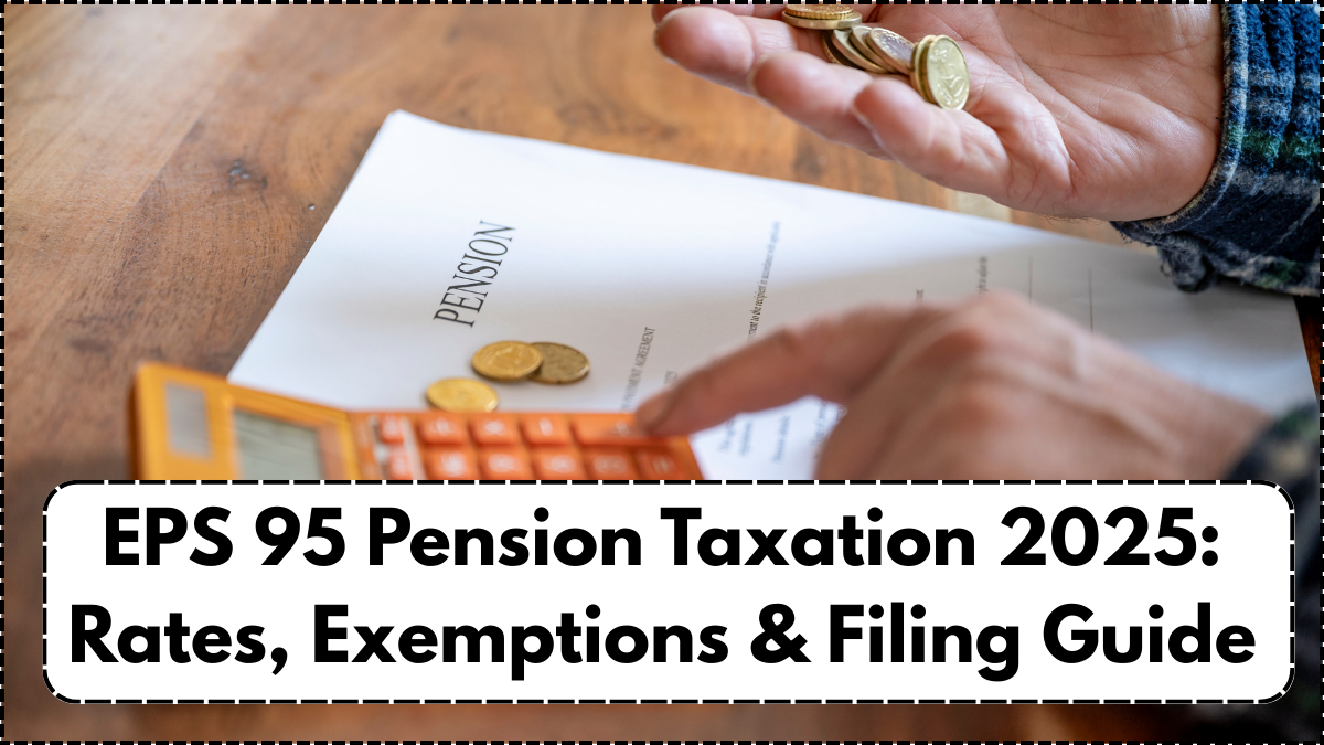 EPS 95 Pension Taxation 2025: Rates, Exemptions & Filing Guide