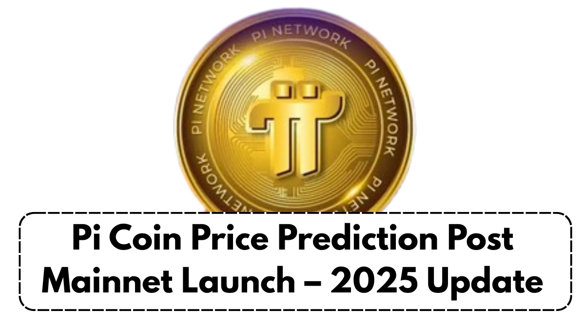 Pi Coin Price Prediction Post Mainnet Launch – 2025 Update