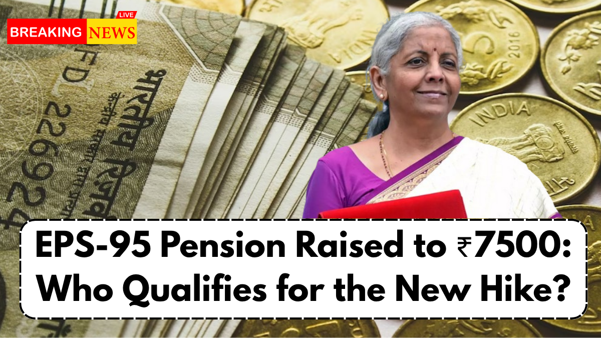 EPS-95 Pension Raised to ₹7500: Who Qualifies for the New Hike?
