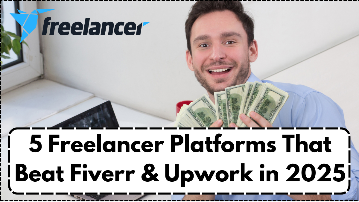 5 Freelancer Platforms That Beat Fiverr & Upwork in 2025