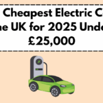 Top 5 Cheapest Electric Cars in the UK for 2025 Under £25,000: Specs, Mileage & Grant Details