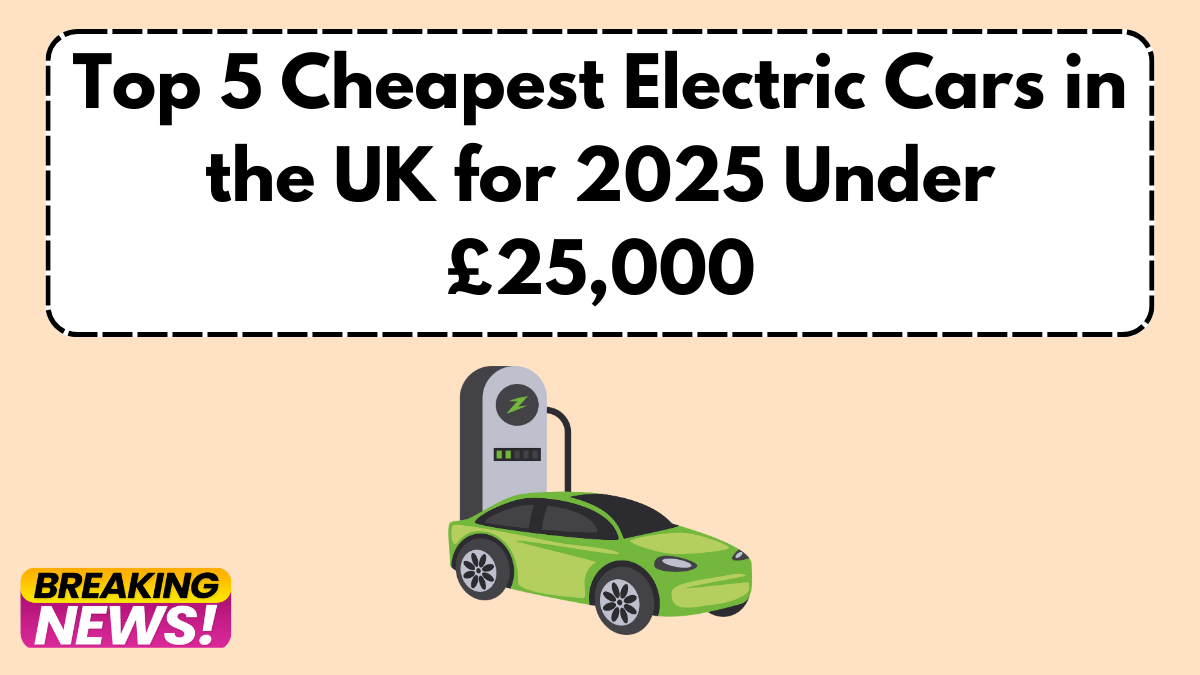 Top 5 Cheapest Electric Cars in the UK for 2025 Under £25,000: Specs, Mileage & Grant Details