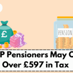 DWP Pensioners May Owe Over £597 in Tax – Check If You’re Affected