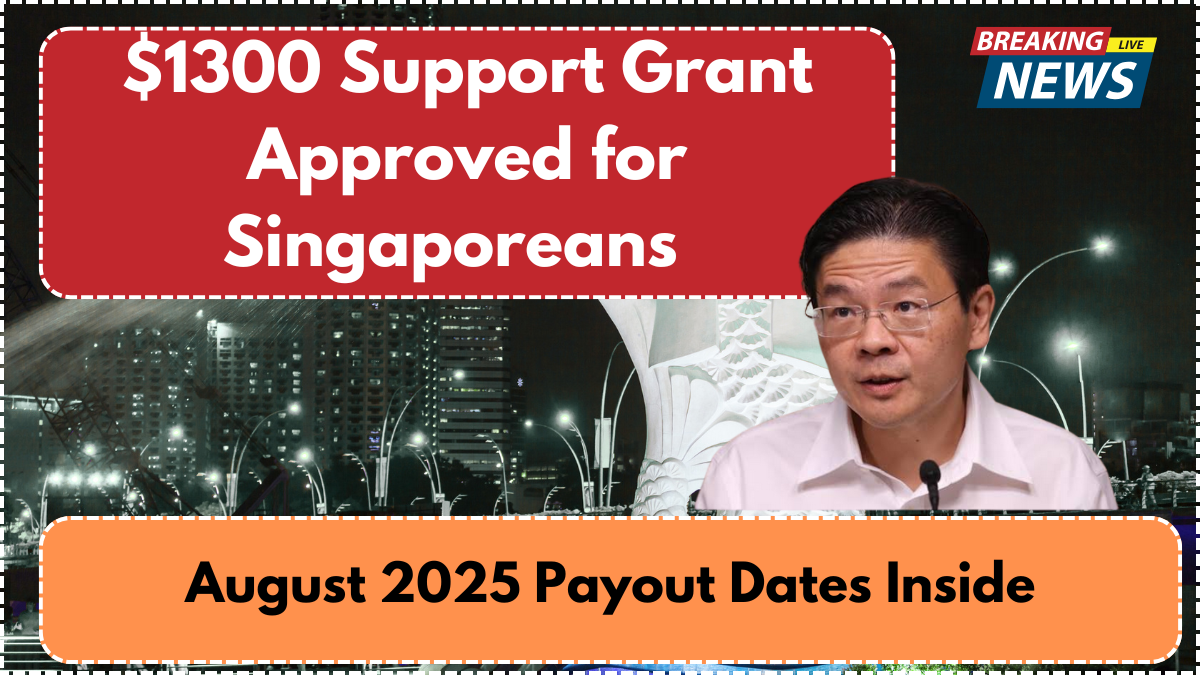 $1300 Support Grant Approved for Singaporeans – August 2025 Payout Dates Inside