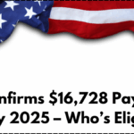 IRS Confirms $16,728 Payments in July 2025 – Who’s Eligible?