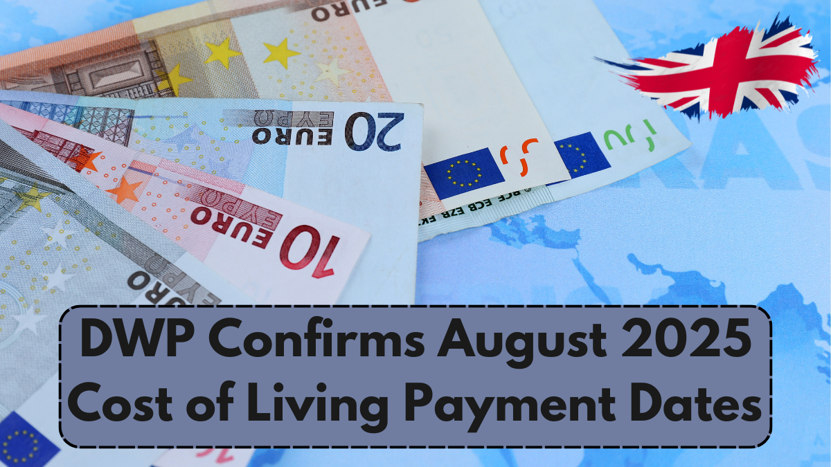 DWP Confirms August 2025 Cost of Living Payment Dates – Are You Eligible?