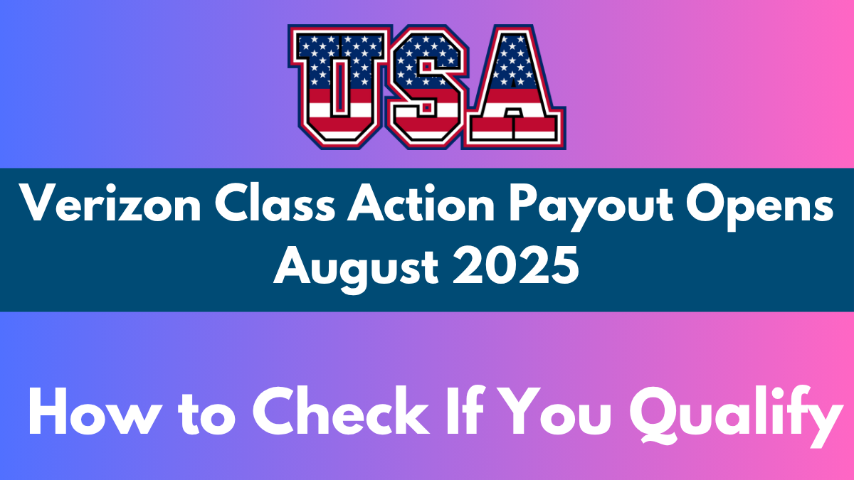 Verizon Class Action Payout Opens August 2025 – How to Check If You Qualify