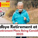 Goodbye Retirement at 67? Early Retirement Plans Being Considered for 2025