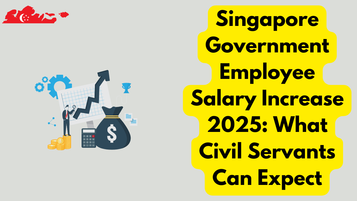 Singapore Government Employee Salary Increase 2025: What Civil Servants Can Expect