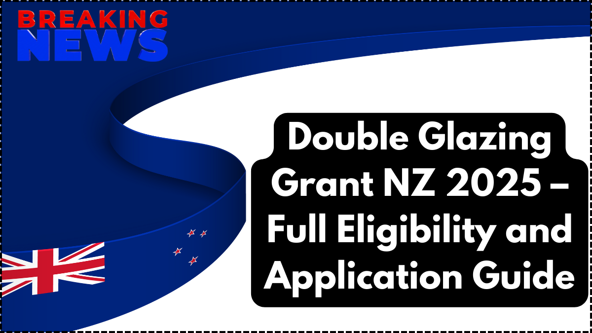 Double Glazing Grant NZ 2025 – Full Eligibility and Application Guide