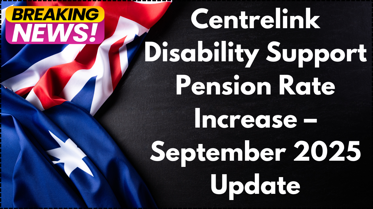 Centrelink Disability Support Pension Rate Increase – September 2025 Update