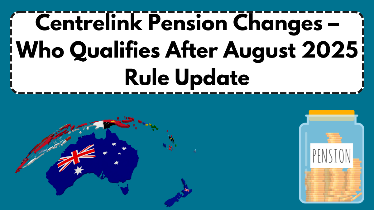 Centrelink Pension Changes – Who Qualifies After August 2025 Rule Update