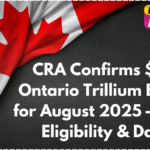 CRA Confirms $360 Ontario Trillium Benefit for August 2025 – Check Eligibility & Dates