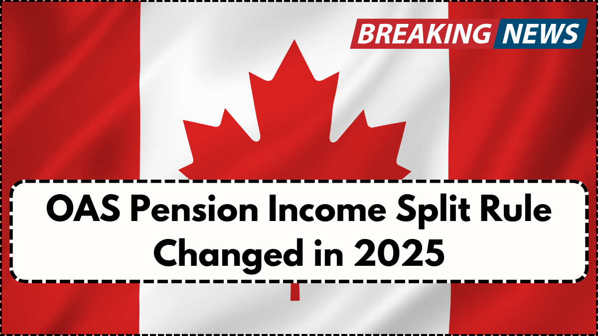 OAS Pension Income Split Rule Changed in 2025: What Retirees Need to Know About New CRA Guidelines