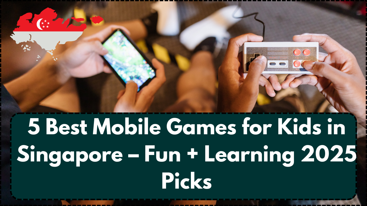 5 Best Mobile Games for Kids in Singapore – Fun + Learning 2025 Picks