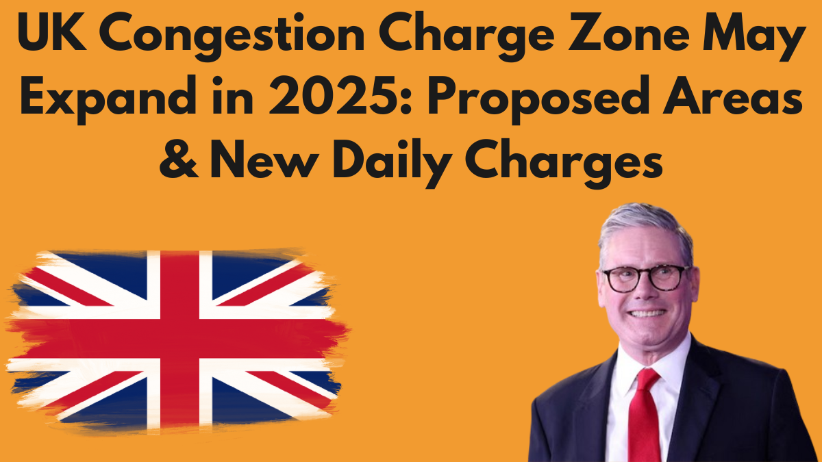 UK Congestion Charge Zone May Expand in 2025: Proposed Areas & New Daily Charges