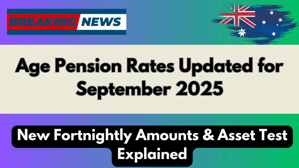 Age Pension Rates Updated for September 2025: New Fortnightly Amounts & Asset Test Explained