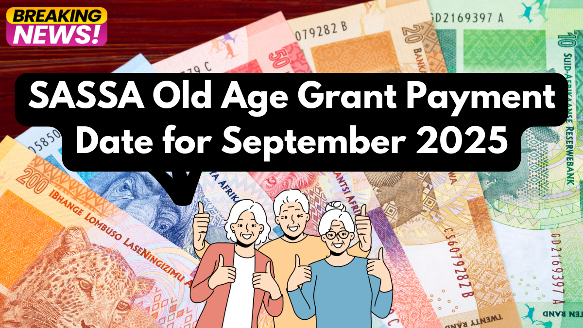 SASSA Old Age Grant Payment Date for September 2025: Amount, Eligibility & Payout Method