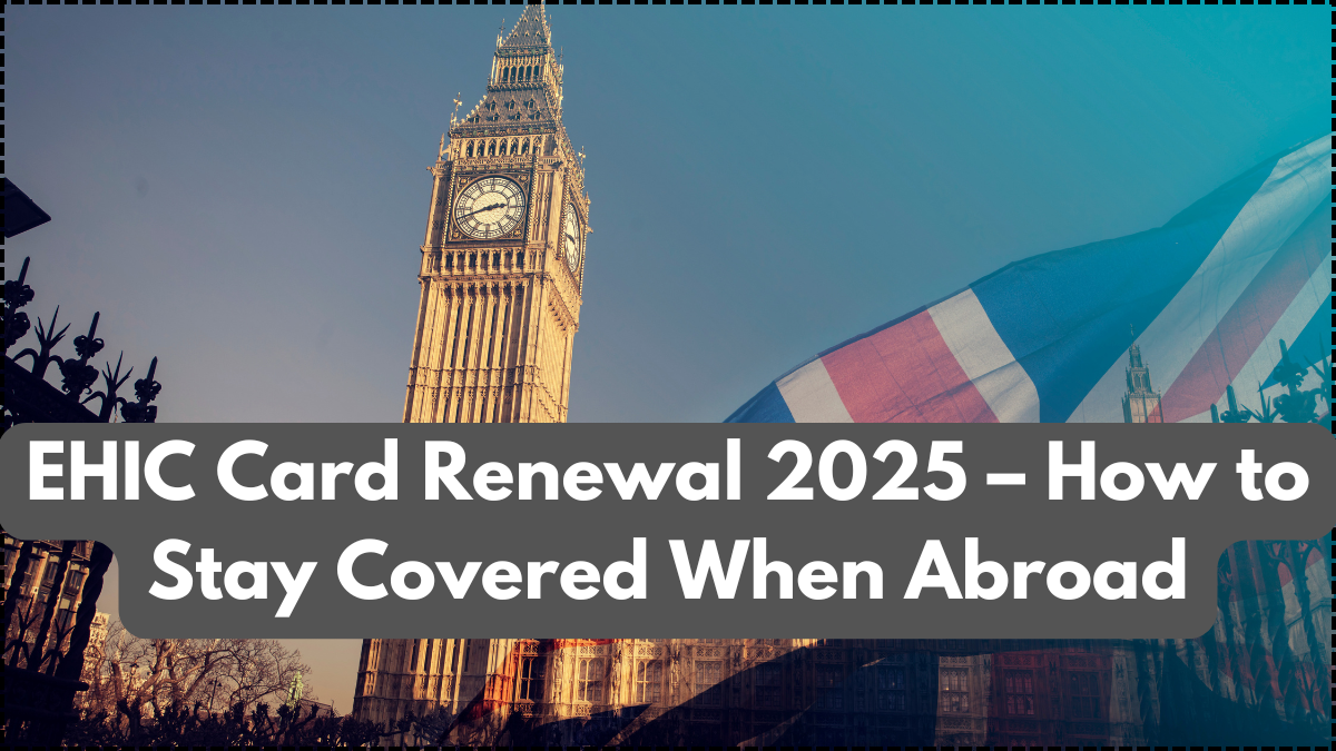 EHIC Card Renewal 2025 – How to Stay Covered When Abroad
