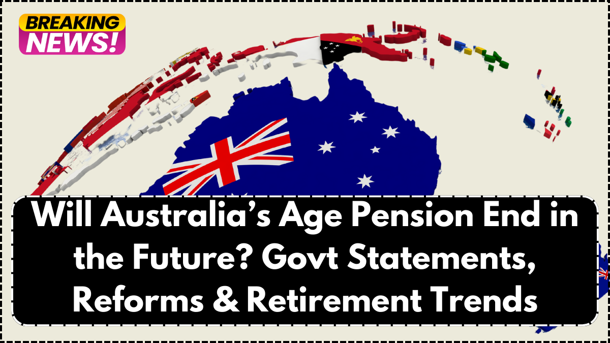 Will Australia’s Age Pension End in the Future? Govt Statements, Reforms & Retirement Trends
