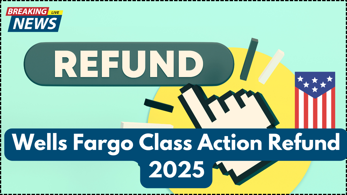 Wells Fargo Class Action Refund 2025: New Payout Timeline, Refund Methods & Who’s Getting Paid