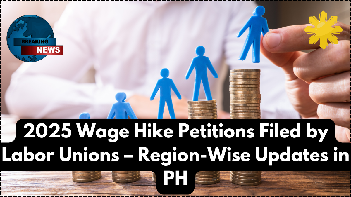 2025 Wage Hike Petitions Filed by Labor Unions – Region-Wise Updates in PH