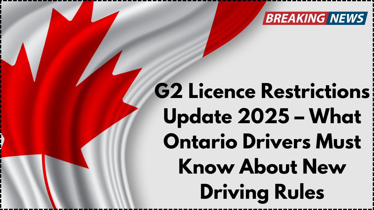 G2 Licence Restrictions Update 2025 – What Ontario Drivers Must Know About New Driving Rules