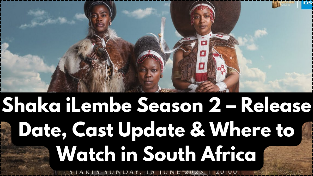 Shaka iLembe Season 2 – Release Date, Cast Update & Where to Watch in South Africa