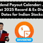 Dividend Payout Calendar: July–August 2025 Record & Ex‑Dividend Dates for Indian Stocks