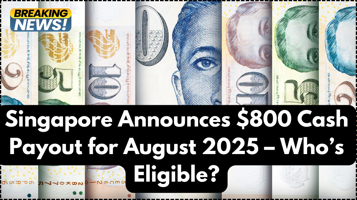 Singapore Announces $800 Cash Payout for August 2025 – Who’s Eligible?