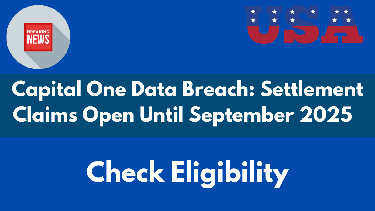Capital One Data Breach: Settlement Claims Open Until September 2025 – Check Eligibility