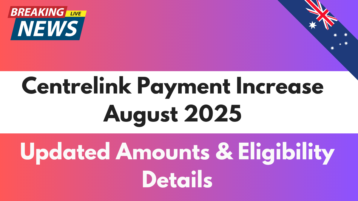 Centrelink Payment Increase August 2025 – Updated Amounts & Eligibility Details
